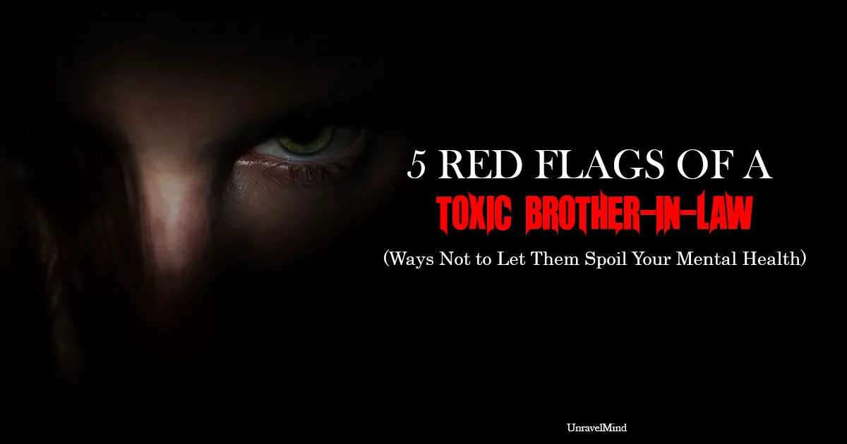 5 Red Flags You Are Living With A Toxic Brother-in-law and Ways Not to Let Them Spoil Your Mental Health
