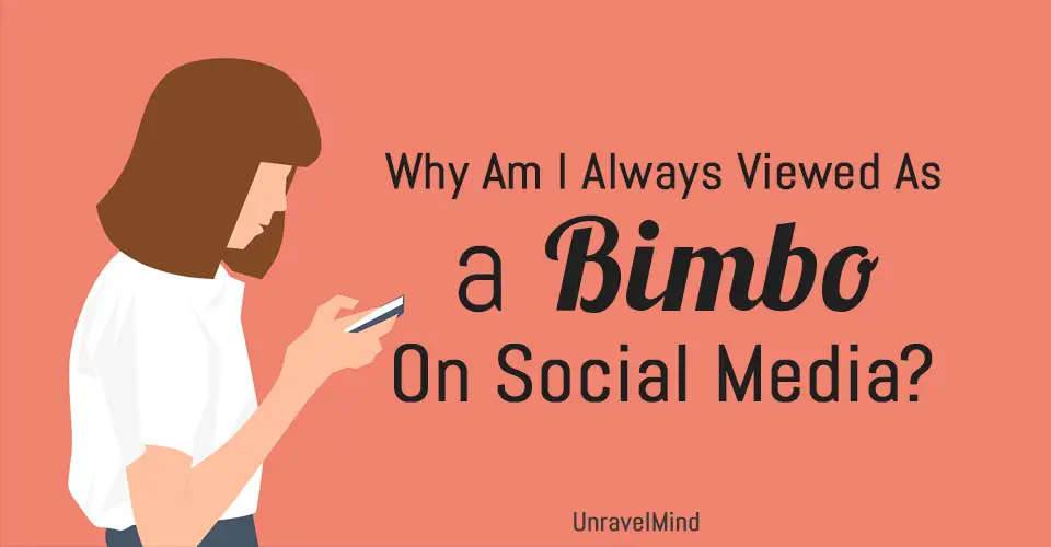 Why Am I Always Viewed As a Bimbo On Social Media?