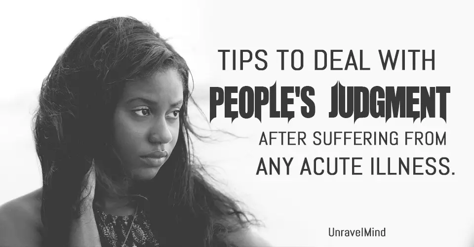 Tips To Deal With People's Judgment After Suffering From Any Acute illness.