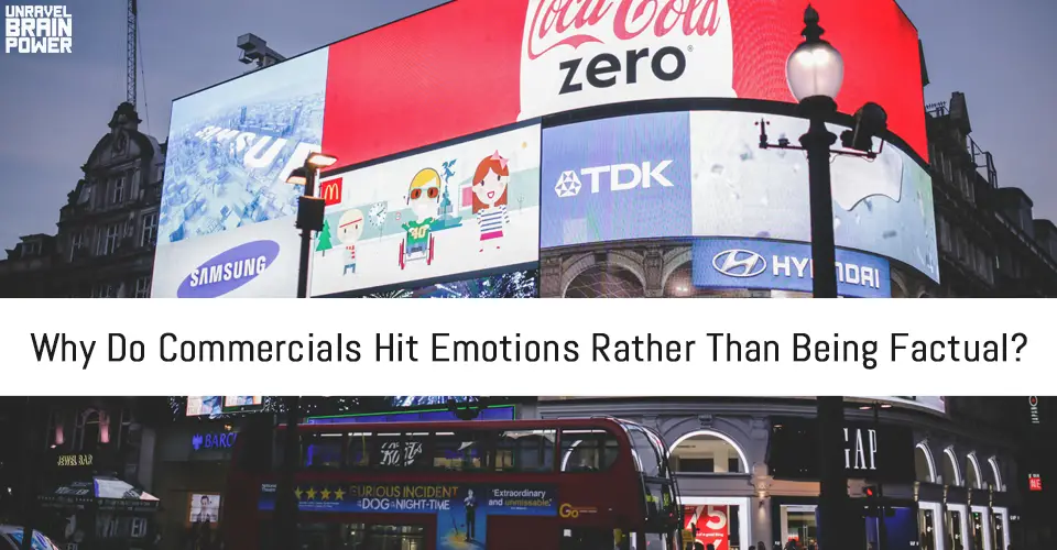Why Do Commercials Hit Emotions Rather Than Being Factual?