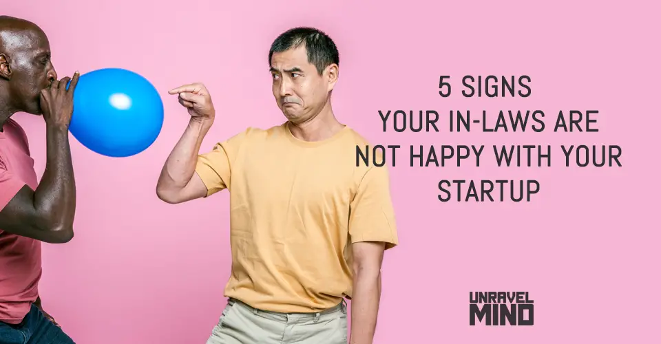 5 Signs Your In-laws Are Not Happy With Your Startup