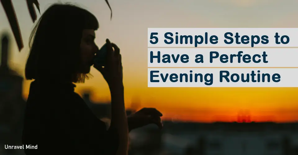 5 Simple Steps to Have a Perfect Evening Routine