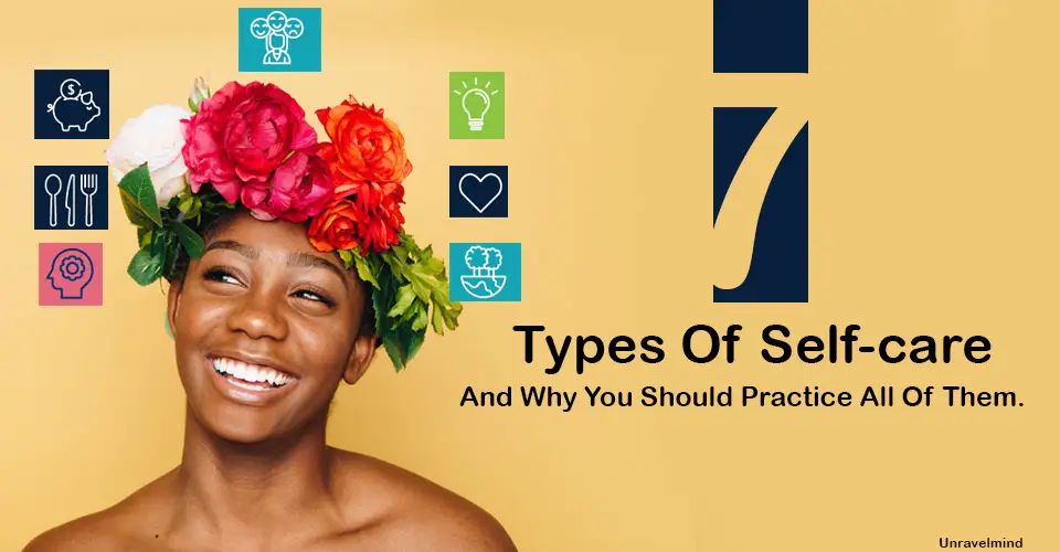 7 Types Of Self-care And Why You Should Practice All Of Them.