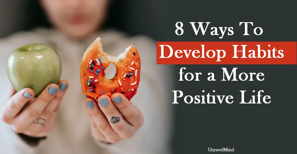 8 Ways To Develop Habits for a More Positive Life