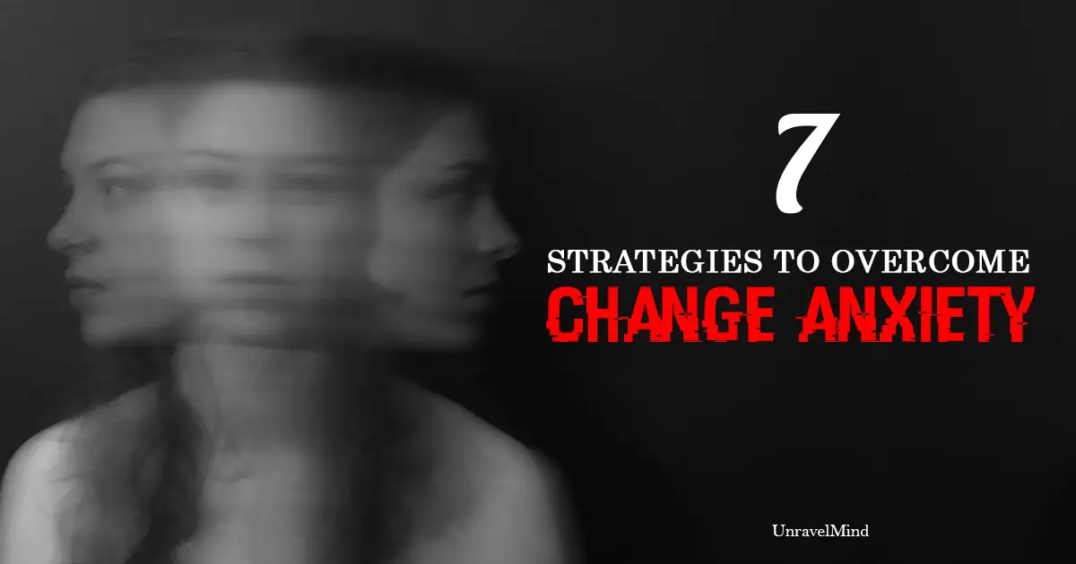 7 Strategies To Overcome Change Anxiety