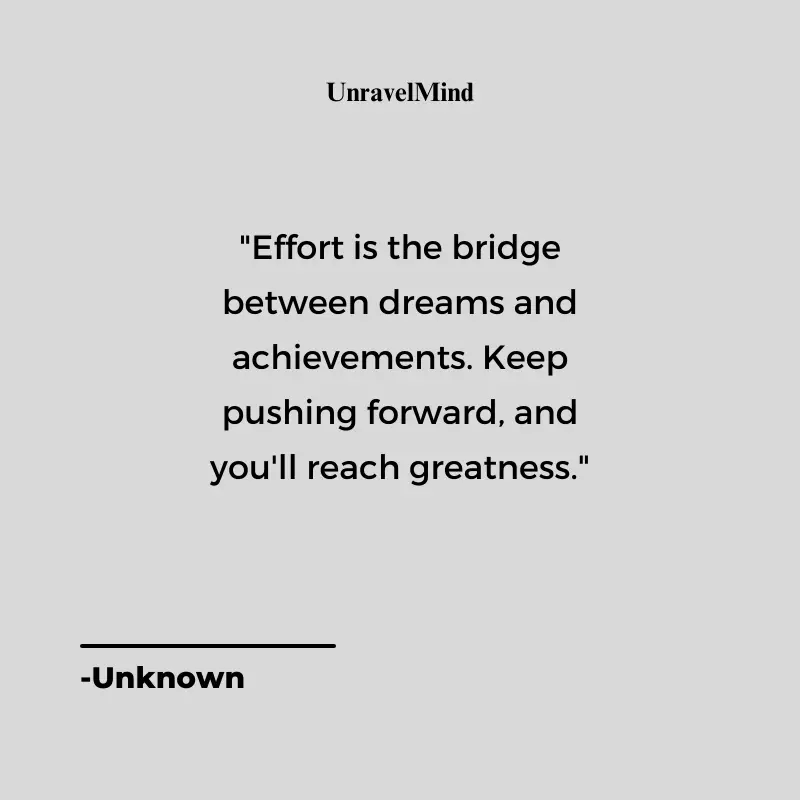 Effort is the bridge  between dreams and  achievements.