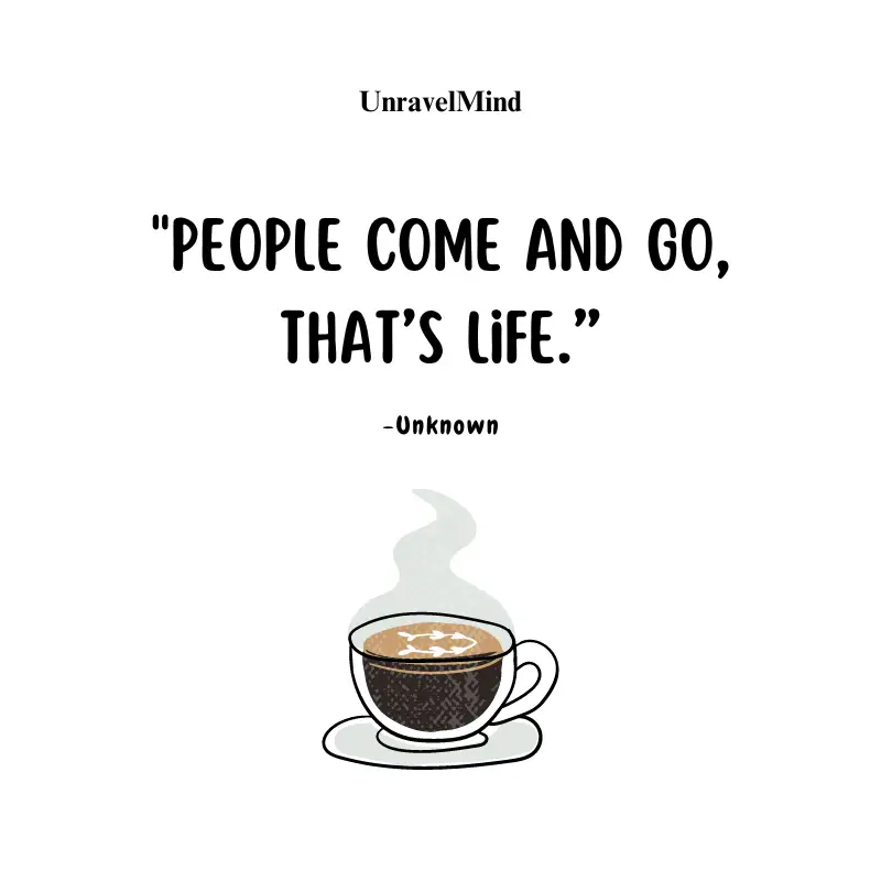 People come and go, that’s life